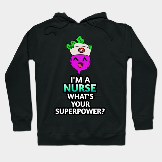 I'm A Nurse What's Your Superpower - Kawaii Beets - Cute Veggies - Graphic Vector Clipart Hoodie by MaystarUniverse